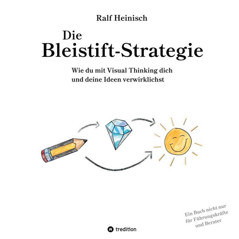 Die Bleistift-Strategie - Mit Nützlichen Tipps Und Anregungen Für Visuelles Denken - Ralf Heinisch, Kartoniert (TB) von tredition
