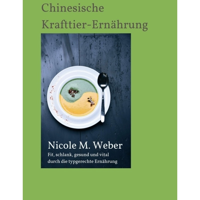 Die Chinesische Krafttier-Ernährung - Nicole M. Weber, Kartoniert (TB) von tredition