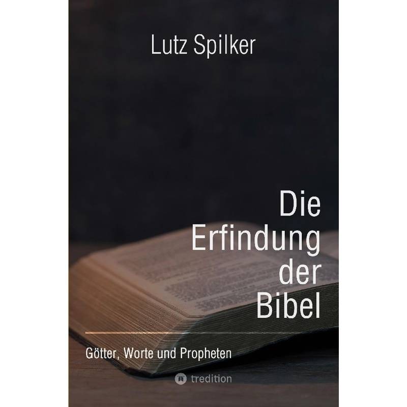 Die Erfindung Der Bibel - Lutz Spilker, Kartoniert (TB) von tredition