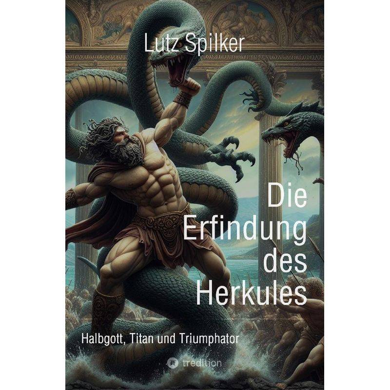 Die Erfindung Des Herkules - Lutz Spilker, Kartoniert (TB) von tredition