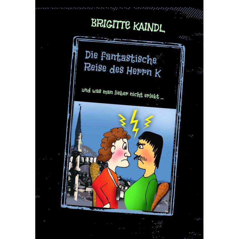 Die Fantastische Reise Des Herrn K - Brigitte Kaindl, Brenda Leb, Kartoniert (TB) von tredition
