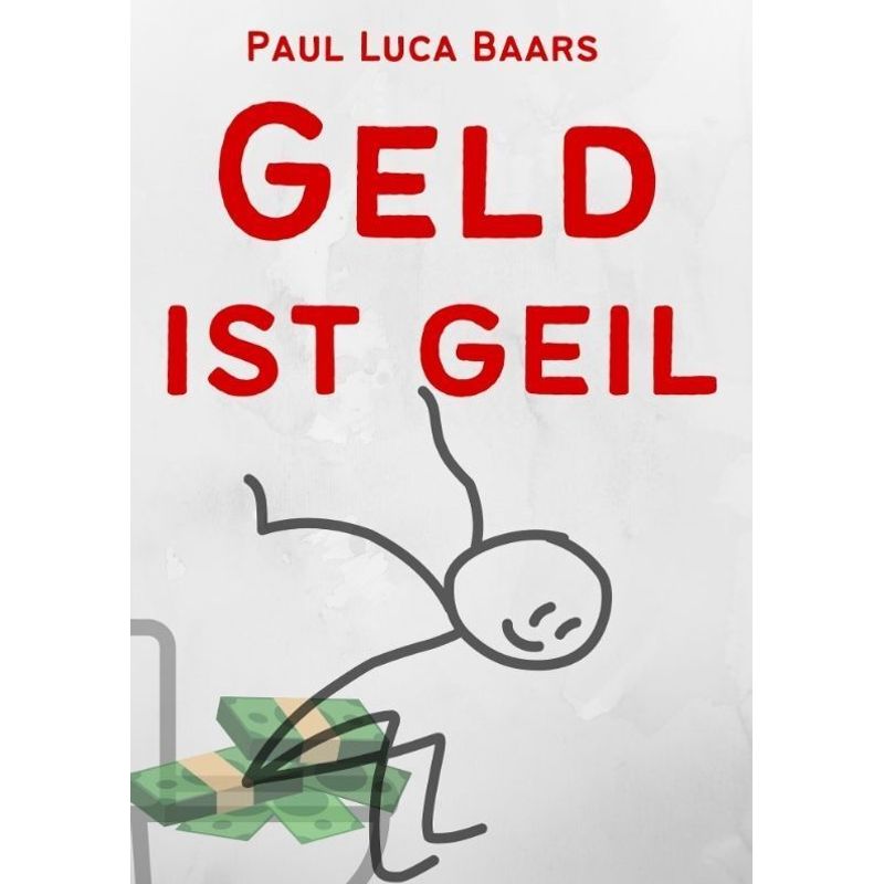 Geld Ist Geil - Paul Luca Baars, Kartoniert (TB) von tredition