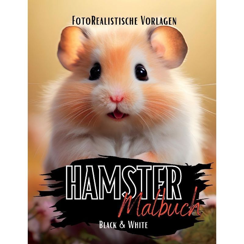 Hamster Malbuch "Fotorealistisch". - Lucy´s Schwarze Malbücher, Kartoniert (TB) von tredition