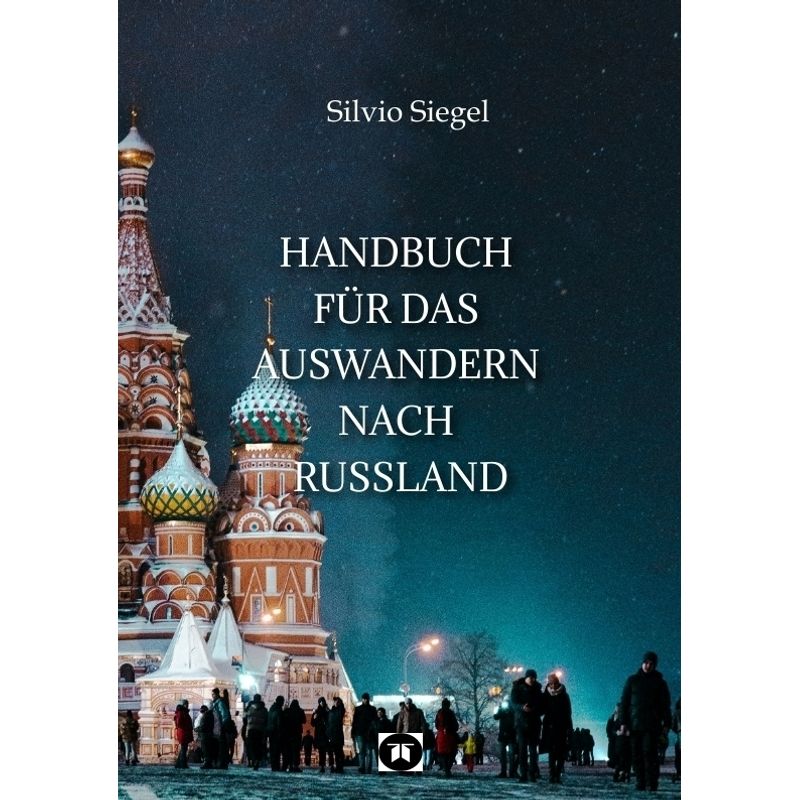 Handbuch Für Das Auswandern Nach Russland - Silvio Siegel, Kartoniert (TB) von tredition