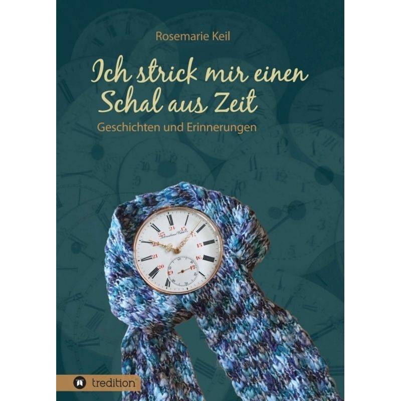 Ich Strick Mir Einen Schal Aus Zeit - Rosemarie Keil, Kartoniert (TB) von tredition