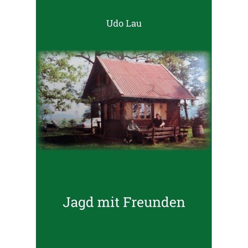 Jagd Mit Freunden - Udo Lau, Kartoniert (TB) von tredition