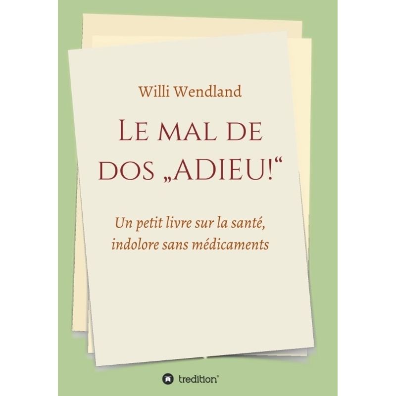 Le Mal De Dos "Adieu!" - Willi Wendland, Kartoniert (TB) von tredition
