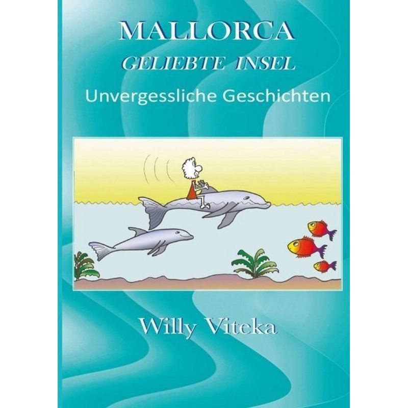 Mallorca - Geliebte Insel - Willy Viteka, Kartoniert (TB) von tredition