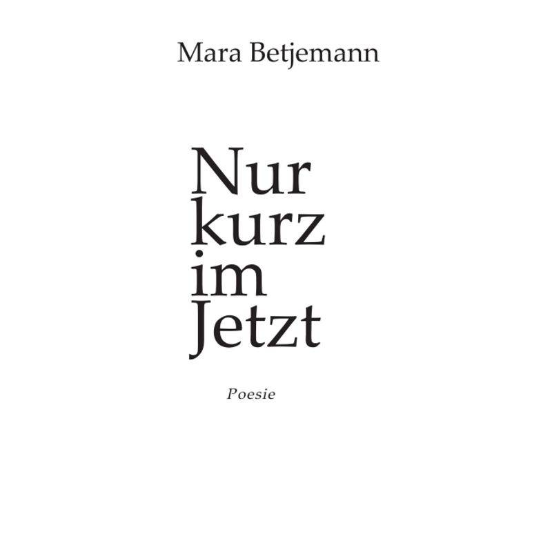Nur Kurz Im Jetzt - Mara Betjemann, Kartoniert (TB) von tredition