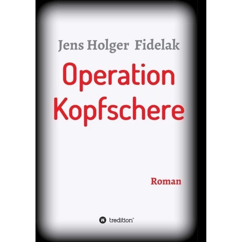 Operation Kopfschere - Jens Holger Fidelak, Kartoniert (TB) von tredition
