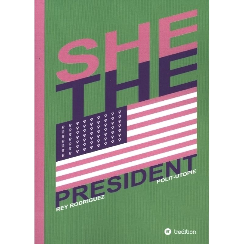 She, The President. - Rey Rodriguez, Kartoniert (TB) von tredition