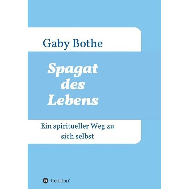 Spagat Des Lebens - Gaby Bothe, Kartoniert (TB) von tredition