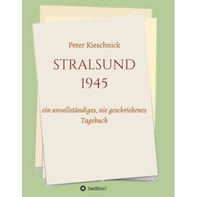 Stralsund 1945 - Peter Kieschnick, Kartoniert (TB) von tredition