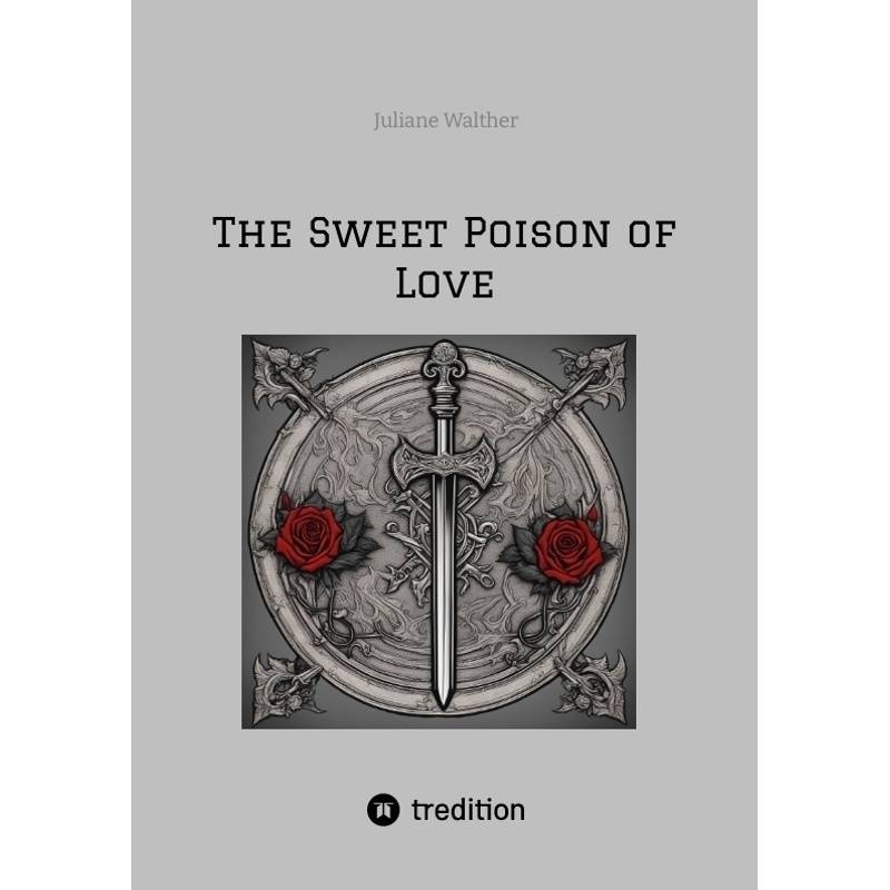 The Sweet Poison Of Love - Juliane Walther, Kartoniert (TB) von tredition