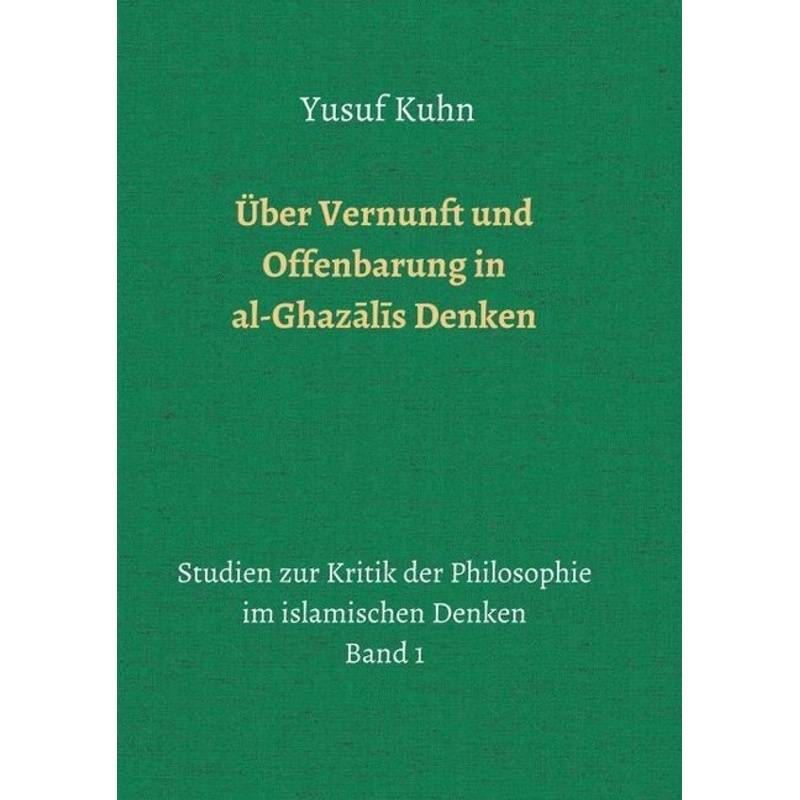 Über Vernunft Und Offenbarung In Al-Ghazalis Denken - Yusuf Kuhn, Kartoniert (TB) von tredition