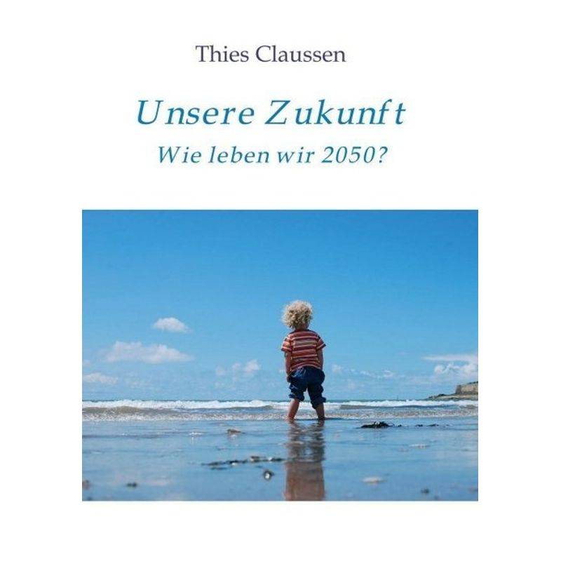 Unsere Zukunft - Thies Claussen, Kartoniert (TB) von tredition