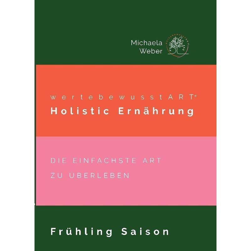 Wertebewusstart® Holistic Ernährung Frühling Saison - Michaela Weber, Kartoniert (TB) von tredition