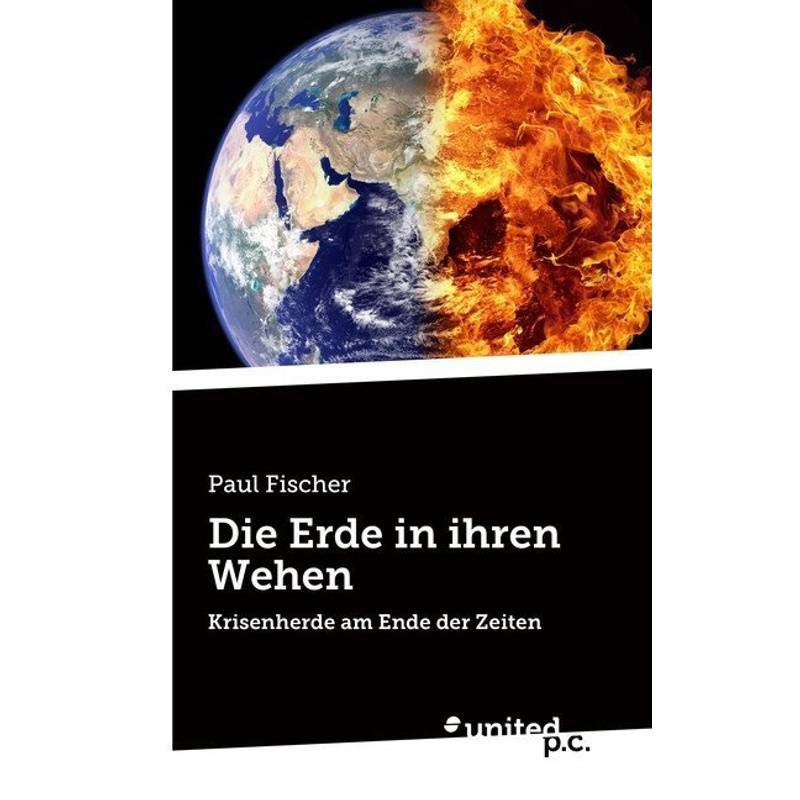 Die Erde In Ihren Wehen - Paul Fischer, Kartoniert (TB) von united p.c. Verlag