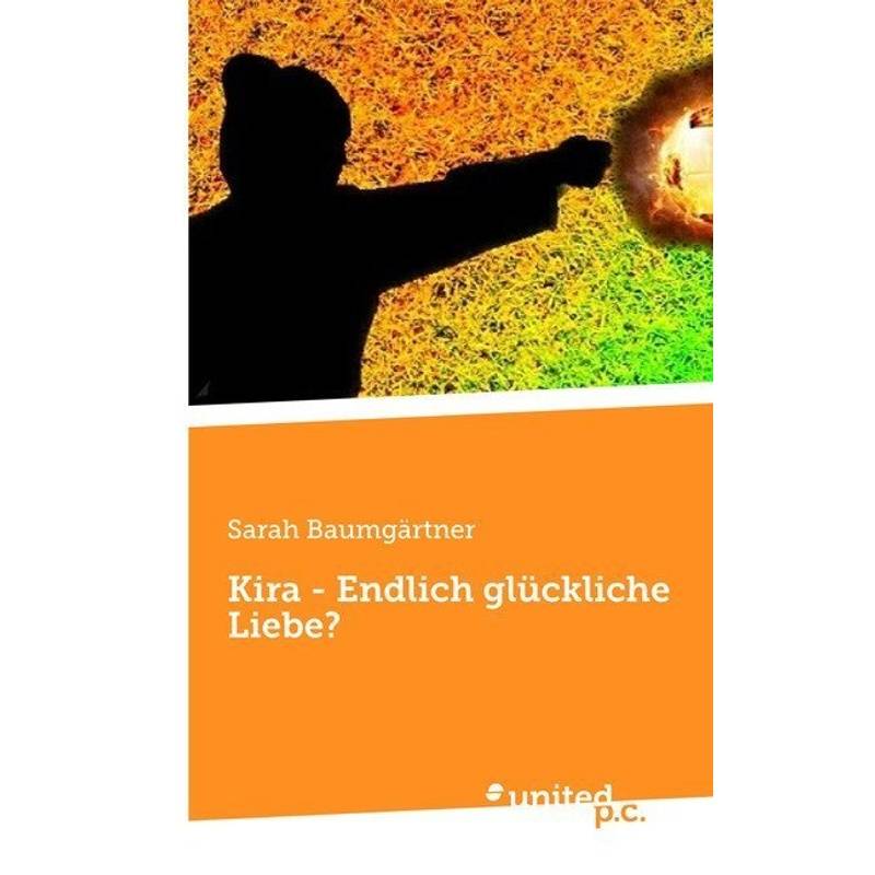 Kira - Endlich Glückliche Liebe? - Sarah Baumgärtner, Kartoniert (TB) von united p.c. Verlag