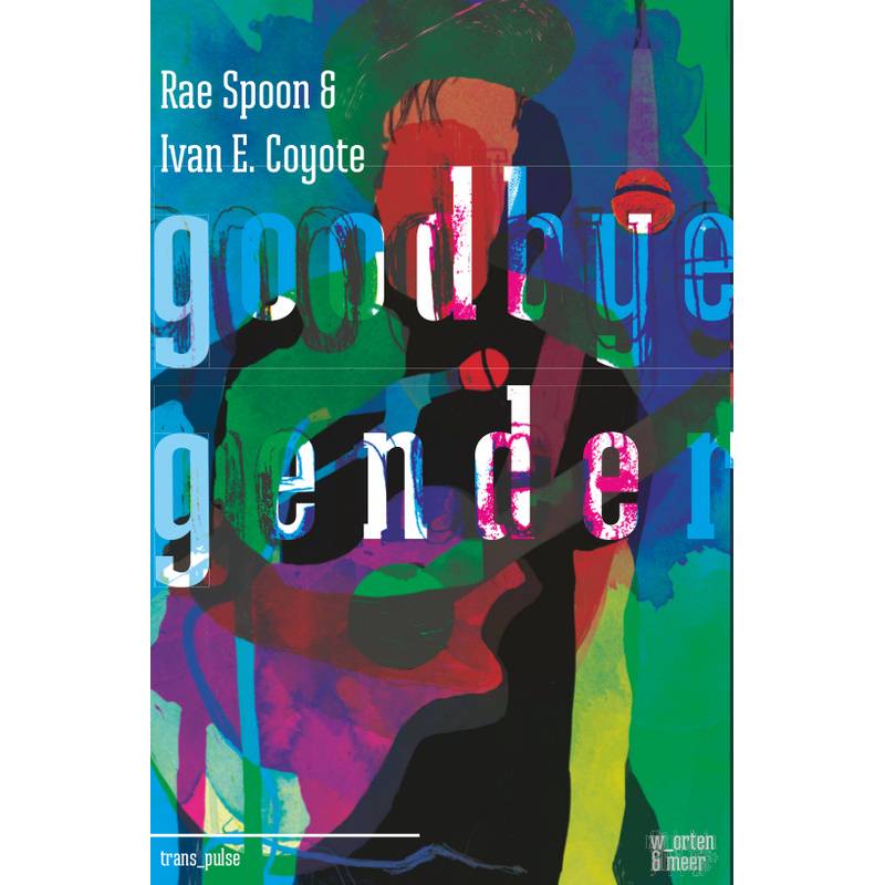 Goodbye Gender - Rae Spoon, Ivan E. Coyote, Kartoniert (TB) von w_orten & meer